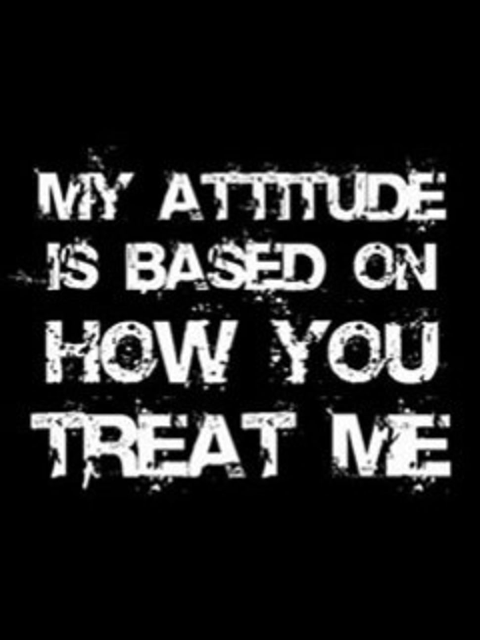 My Attitude Is Based On How You Treat Me Poster Hd - Logo My Attitude Is How You Treat Me - HD Wallpaper 