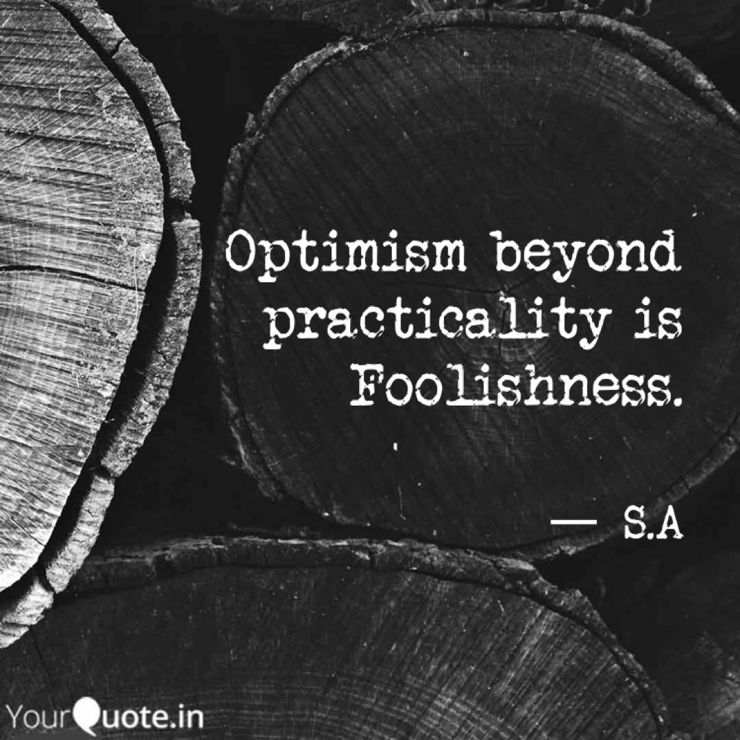 Optimism Beyond Practicality Foolishness - Not Fragile Like A Flower ...