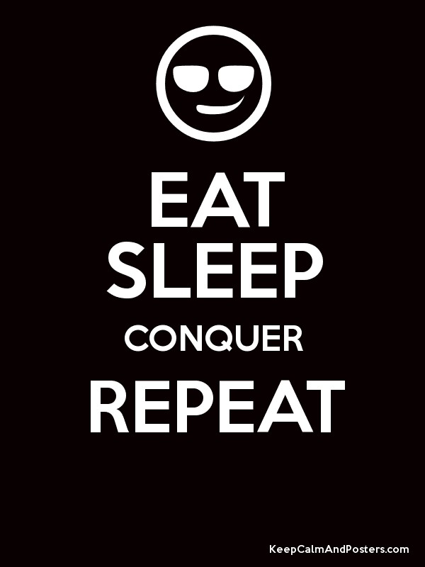 Eat Sleep Conquer Repeat Poster Title Eat Sleep Conquer Eat Sleep Conquer Repeat 600x800 Wallpaper Teahub Io