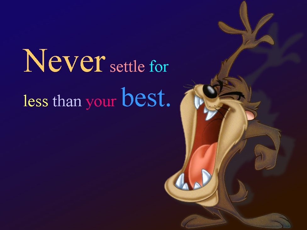 Never Settle For Less Than Your Best - Wouldn T Have To Manage My Anger If People Would Manage - HD Wallpaper 