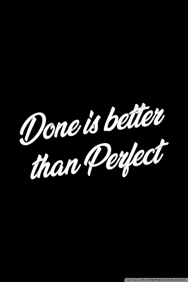 Done Is Better Than Perfect Iphone - 640x960 Wallpaper - teahub.io